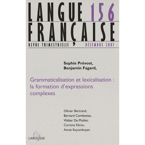 Langue Française N° 156, Décembre 200 - Grammaticalisation Et Lexicalisation : La Formation D'expressions Complexes