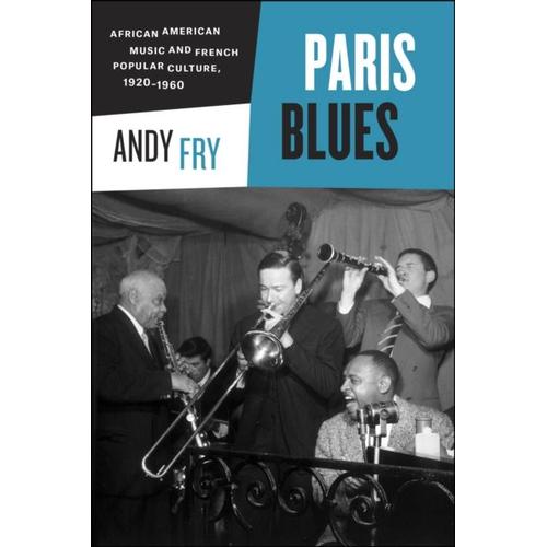 Paris Blues - African American Music And French Popular Culture, 1920-1960