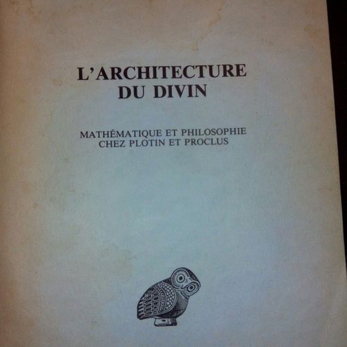 L'architecture Du Divin - Mathématique Et Philosophie Chez Plotin Et Proclus