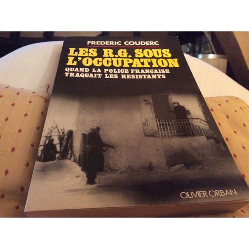 Les R.G Sous L'occupation Quand La Police Française Traquait Les Résistants 