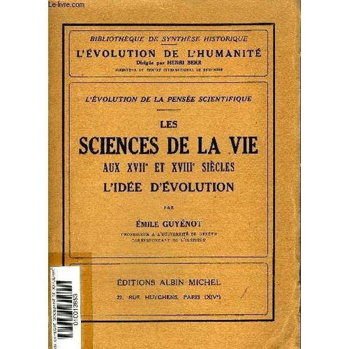 L'evolution De La Pensee Scientifique - Les Sciences De La Vie Aux Xviie Et Xviiie Siecles L'idee D'evolution - Collection Bibliotheque De Synthese Historique L'evolution De L'humanite .