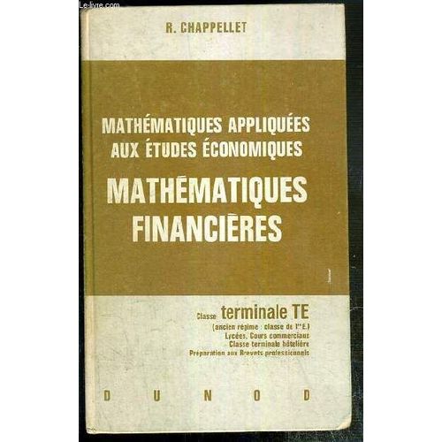 Mathematiques Appliquees Aux Etudes Economiques - Mathematiques Financieres - Terminale Te (Ancien Regime: Classe De 1ere E.)