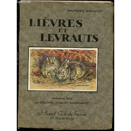 Lievres Et Levrauts : Anatomie, Zoologie Descriptive, Elevage, Historique, Chasse - Preface Par Le Colonel Robert Dommanget.