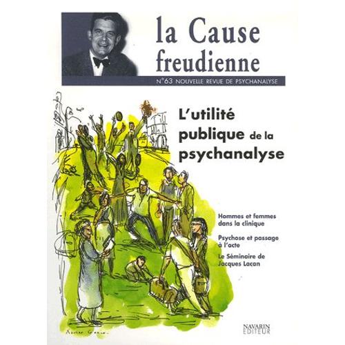 La Cause Freudienne N° 63, Juin 2006 - L'utilité Publique De La Psychanalyse