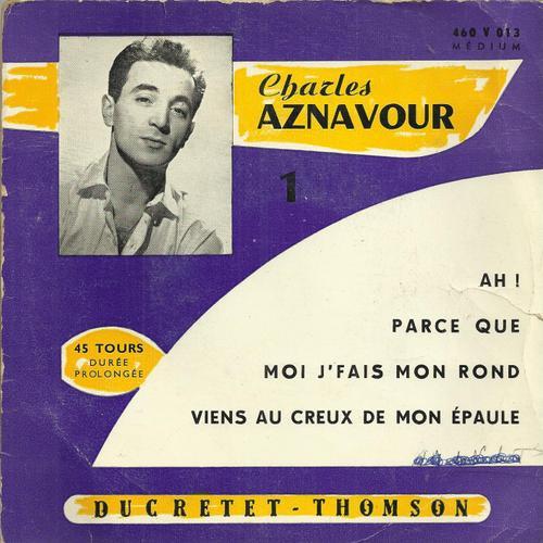1 - Moi J'fais Mon Rond (G. Wagenheim Et Ch. Aznavour) - Viens Au Creux De Mon Épaule (Ch. Aznavour) / Parce Que (G. Wagenheim Et Ch. Aznavour) - Ah ! (J. Lucchesi Et Ch. Aznavour)