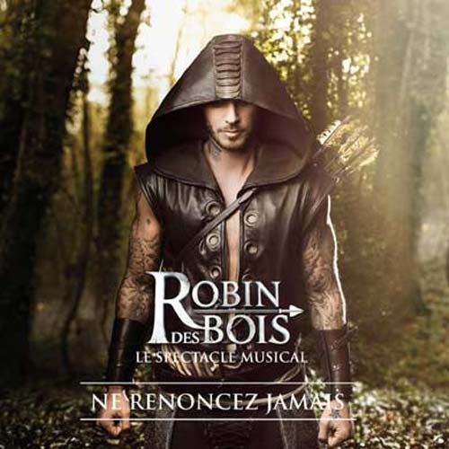 Robin Des Bois : Ne Renoncez Jamais - Le Spectacle Musical