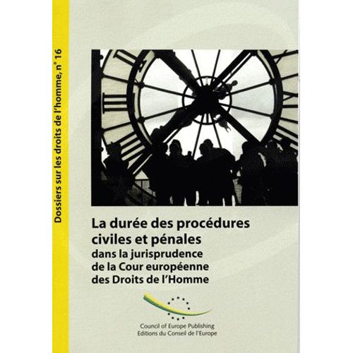 La Durée Des Procédures Civiles Et Pénales Dans La Jurisprudence De La Cour Européenne Des Droits De L?Homme (Dossiers Sur Les Droits De L'homme N° 16) Edition 2007