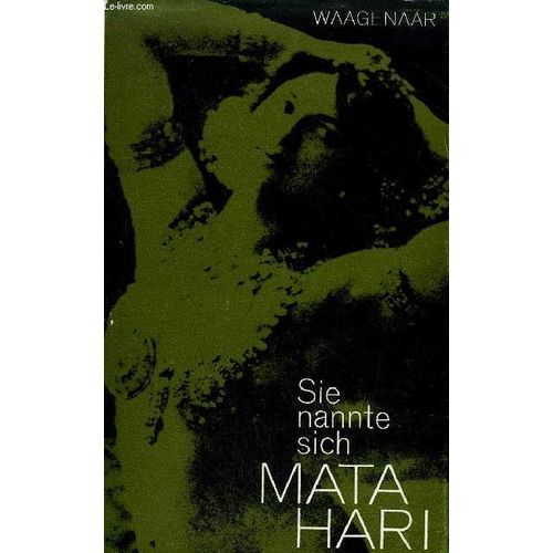 Sie Nannte Sich Mata Hari - Bild Eines Lebens Dokument Einer Zeit.