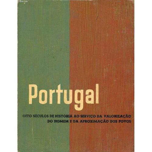 Portugal, Oito Seculos De Historia Ao Serviço Da Valorização Do Homem E Da Aproximação Dos Povos