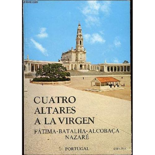 Cuatro Altares A La Virgen : Fatima, Batalha, Alcobaca, Nazare.