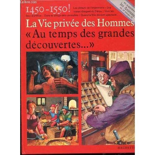 Au Temps Des Grandes Decouvertes... 1450-1550 / Les Animaux En Ce Temps-La - La Vie Privee Des Hommes. Illustrations De Claude Et Denise Millet.