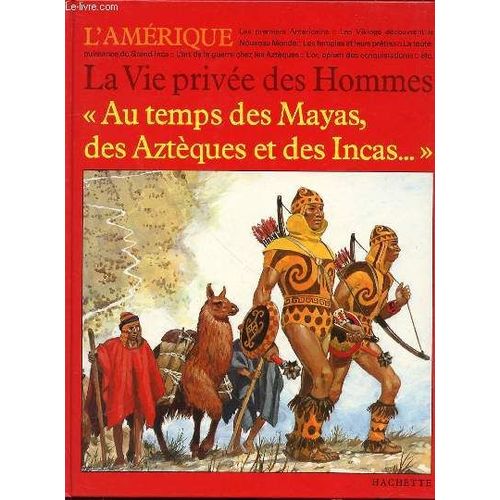 Au Temps Des Mayas, Des Azteques Et Des Incas... / L'amerique - La Vie Privee Des Hommes. Illustrations De Pirre Joubert.