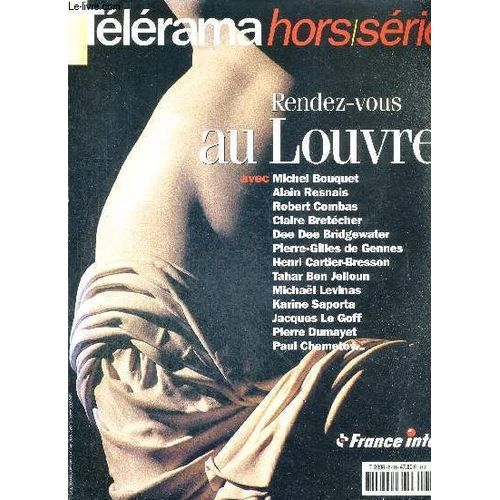Telerama - Hors Serie - Rendez-Vous Au Louvre - Avec Michel Bouqet - Alain Resnais - Robert Combas - Claire Bretecher - Dee Dee Bridgewater - Pierre-Gilles De Gennes - Henri Cartier-Bresson ...