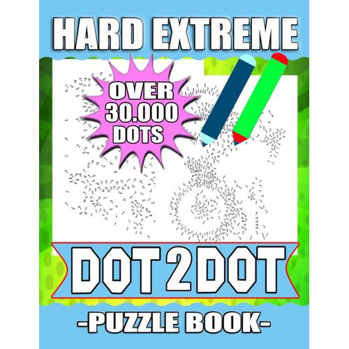 Hard Extreme Dot To Dot Puzzle Book (Over 30.000 Dots): Exciting And Mindful Dot-To-Dot For Adults- More Than 60 With Flowers, Sports, People, ... Hard Dot-To-Dot Activity Book For Adults