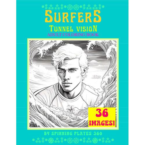 Surfers Tunnel Vision 36 Handsome Men Man Surf Hair Styles Fashion & Surfing Water Extreme Sport Adult Art Coloring Pages Activity Book Gift: ... Different Images Black & White Interior)