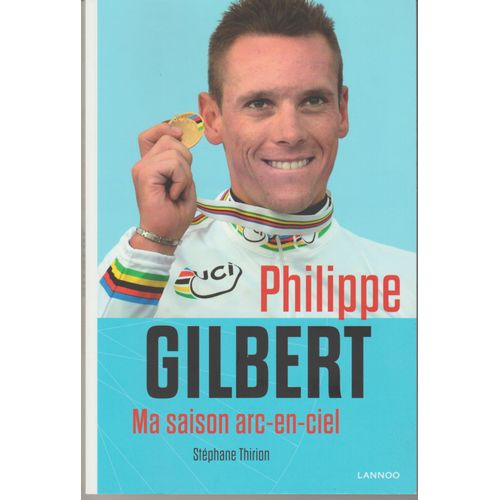 Philippe Gilbert, Ma Saison En Arc-En-Ciel