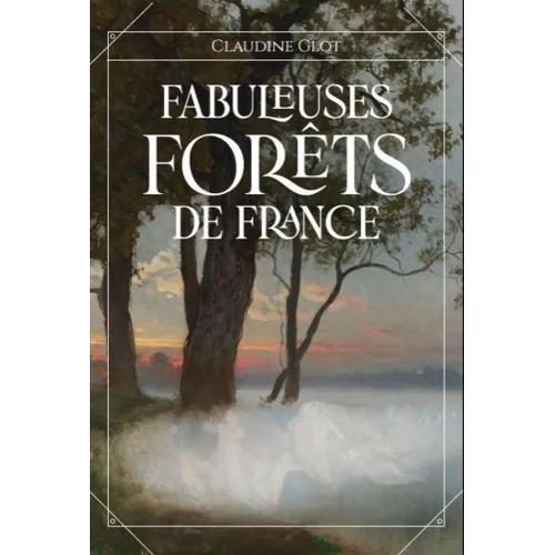 Fabuleuses Forêts De France - Des Fées, Follets Et Farfadets Cachés Sous La Canopée