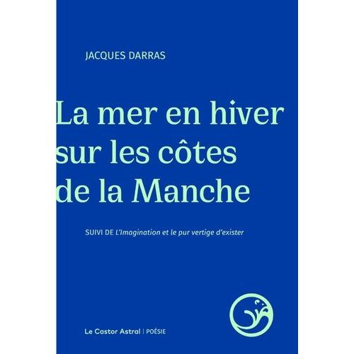 La Mer En Hiver Sur Les Côtes De La Manche - Suivi De L'imagination Et Le Pur Vertige D'exister