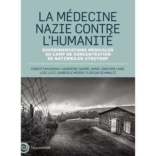 La Médecine Nazie Contre L'humanité - Expérimentations Médicales Au Camp De Concentration De Natzweiler-Struthof