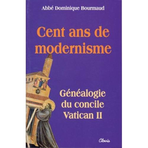 Cent Ans De Modernisme - Généalogie Du Concile Vatican Ii