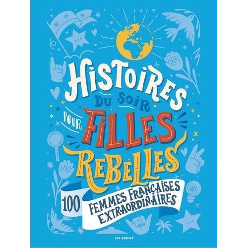 Histoires Du Soir Pour Filles Rebelles Tome 3 - 100 Femmes Françaises Extraordinaires