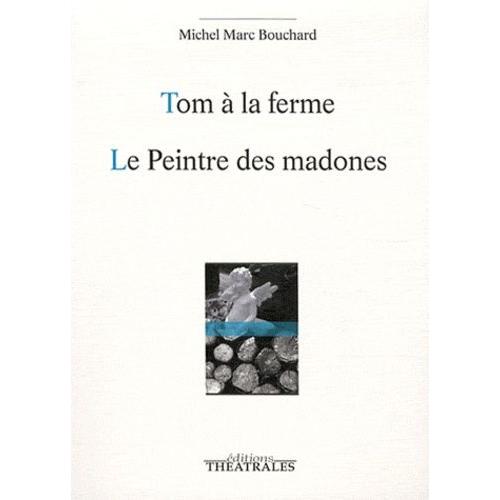 Tom À La Ferme - Le Peintre Des Madones Ou La Naissance D'un Tableau