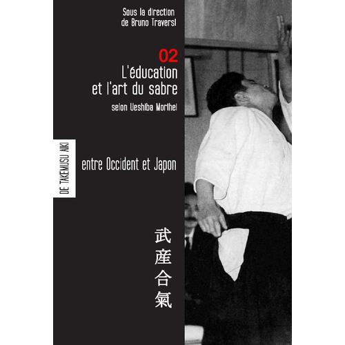 L'éducation Et L'art Du Sabre Selon Ueshiba Morihei : Aikido, Contient Une Leçon De Sabre En Version Bilingue De Ueshiba