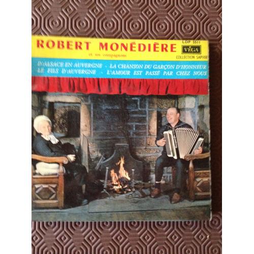 Robert Monediere Et Ses Compagnons 45 T D'alsace En Auvergne,La Chanson Du Garçon D'honneur, Le Fils D'auvergne, L'amour Est Passé Par Chez Nous