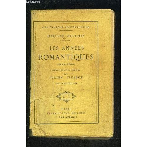 Les Annees Romantiques- 1819-1842- Correspondance Publiée Par Julien Tiersot