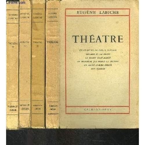 Theatre De Eugene Labiche- 4 Tomes En 4 Volumes- Un Châpeau De Paille D'italie- Edgard Et Sa Bonne- Le Major Cravachon- Un Mr Qui Prend La Mouche- Un Jeune Homme Pressé- Mon Isménie / Le ...