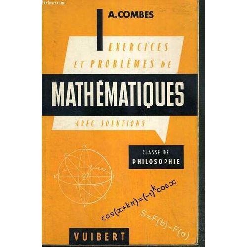 Exercices & Problemes De Mathematiques (Avec Les Solutions) - A L'usage De La Classe De Philosophie