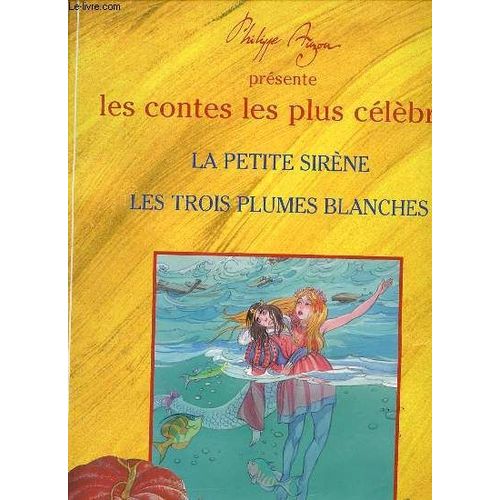 Les Contes Les Plus Celebres : La Petite Sirene + Les Trois Plumes Blanches.