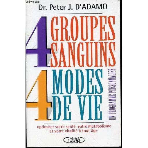 4 Groupes Sanguins, 4 Modes De Vie - Optimiser Votre Sante, 