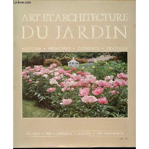 Art Et Architecture Du Jardin : Histoire, Principes, Elements, Pratique.