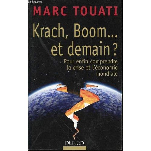Krach, Boom ... Et Demain ? Pour Enfin Comprendre La Crise Et L'economie Mondiale.