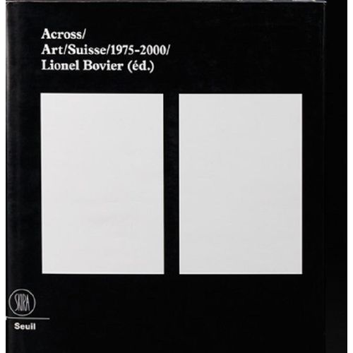 Across Art Suisse 1975-2000 - 25 Ans D'art Contemporain En Suisse. 