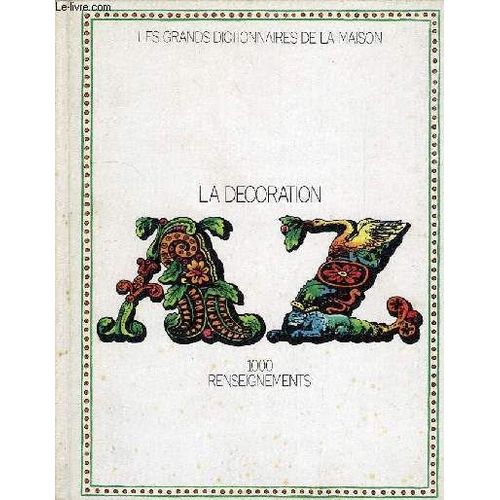 Les Grands Dictionnaires De La Maison / La Decoration De A À Z - 1000 Renseignements. Collectif. Edité Par Culture, Arts, Loisirs, 1973.