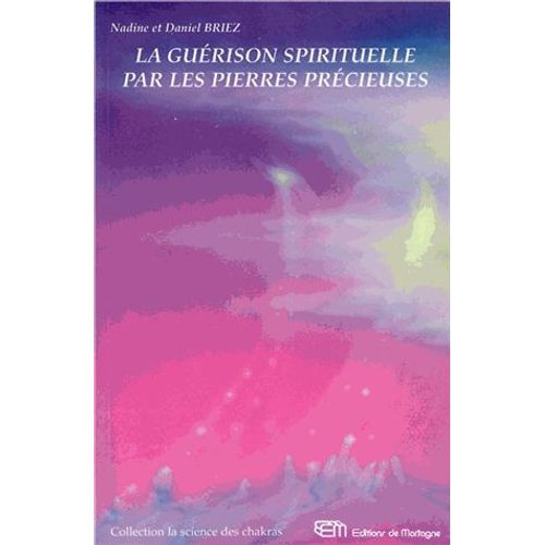 La Guérison Spirituelle Par Les Pierres Précieuses - Coimmunications Des Anges Et Des Maîtres Cosmiques