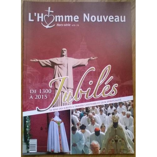 L'homme Nouveau Hors Série N° 21 - De 1300 À 2015 Jubilés - Le Sens Des Jubilés À Travers L'histoire Et Leur Spiritualité