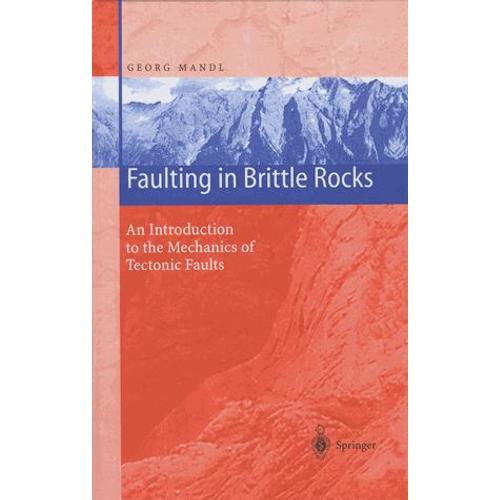 Faulting In Brittle Rocks - An Introduction To The Mechanics Of Tectonic Faults