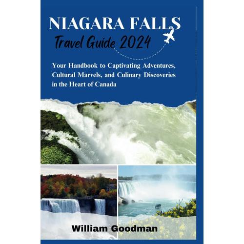 Niagara Falls Travel Guide 2024: Your Handbook To Captivating Adventures, Cultural Marvels, And Culinary Discoveries In The Heart Of Canada (Travel Round The World 2024)