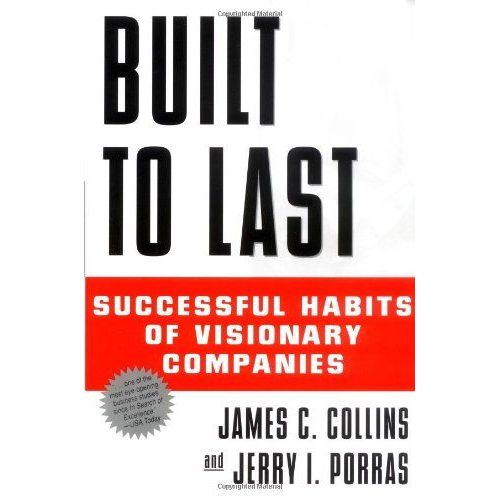 Built To Last: Successful Habits Of Visionary Companies