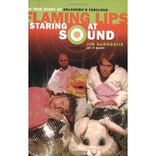 Staring At Sound: The Story Of The "Flaming Lips"