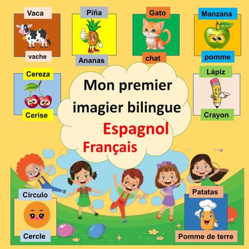 Mon Premier Imagier Bilingue Espagnol Français: Mon Livre D'espagnol Pour Apprendre Mes Touts Premiers Mots ,Un Dictionnaire Visuel Et Imagier En Couleurs.