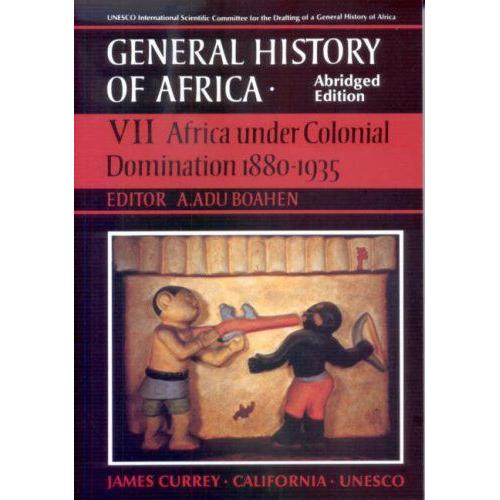 General History Of Africa Volume 7: Africa Under Colonial Domination 1880-1935