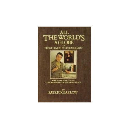 All The World's A Globe: Or From Lemur To Cosmonaut - A Concise History Of The Human Race From The Earliest Times To 1987