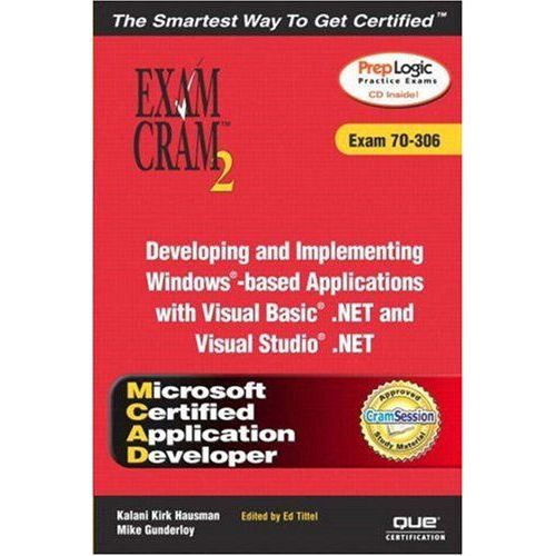 Mcad Developing And Implementing Windows-Based Applications With Microsoft Visual Basic (R) .Net And Microsoft Visual Studio (R) .Net Exam Cram 2 (Exa