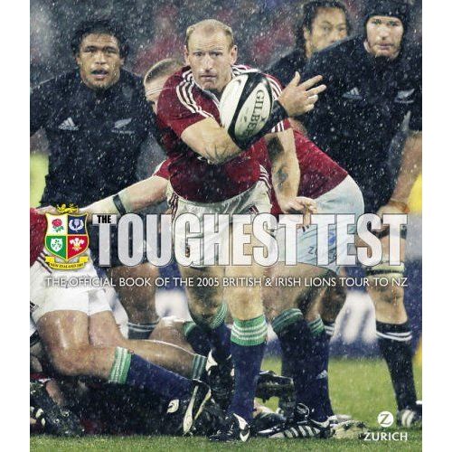 The Toughest Test: The Official Book Of The 2005 British & Irish Lions Tour To New Zealand: The Official Book Of The 2005 British And Irish Lions Tour (Rugby)