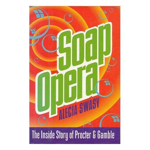 Soap Opera: The Inside Story Of Procter & Gamble