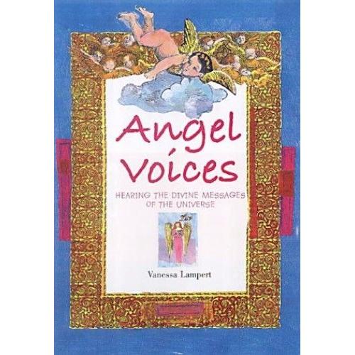 Angel Voices: Hearing The Divine Messages Of The Universe